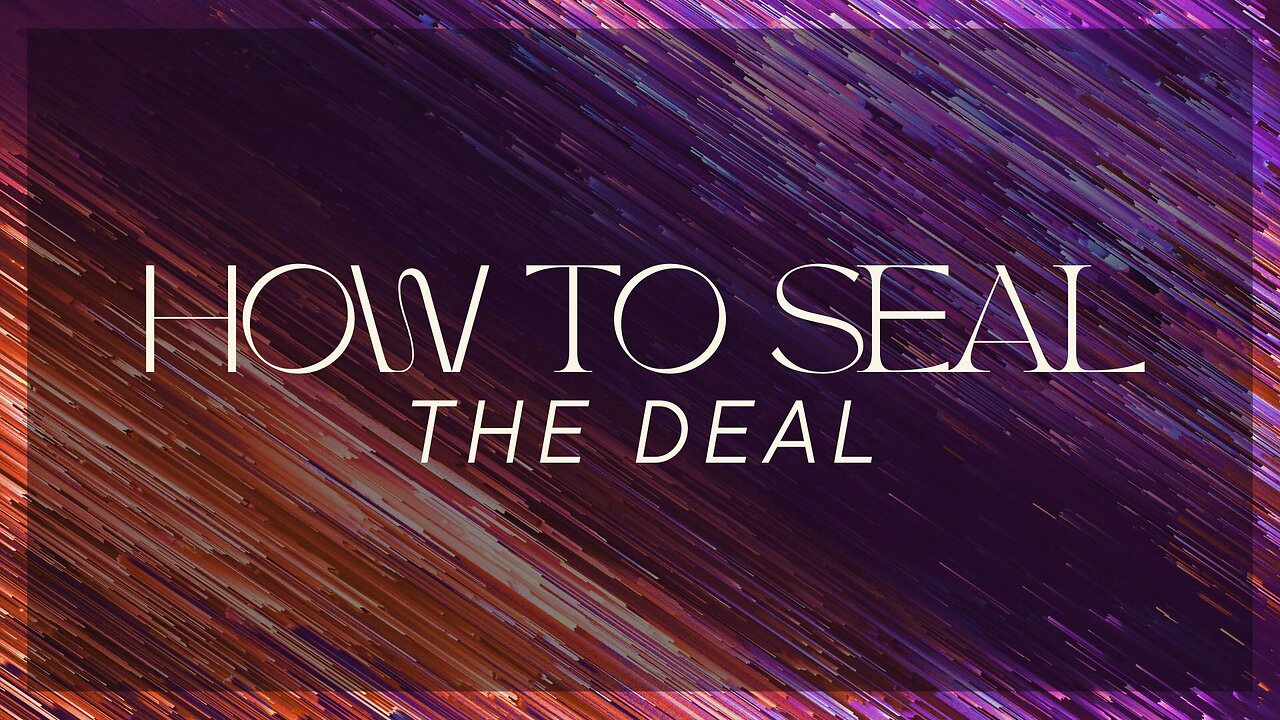 How to seal the deal - September 1st, 2024