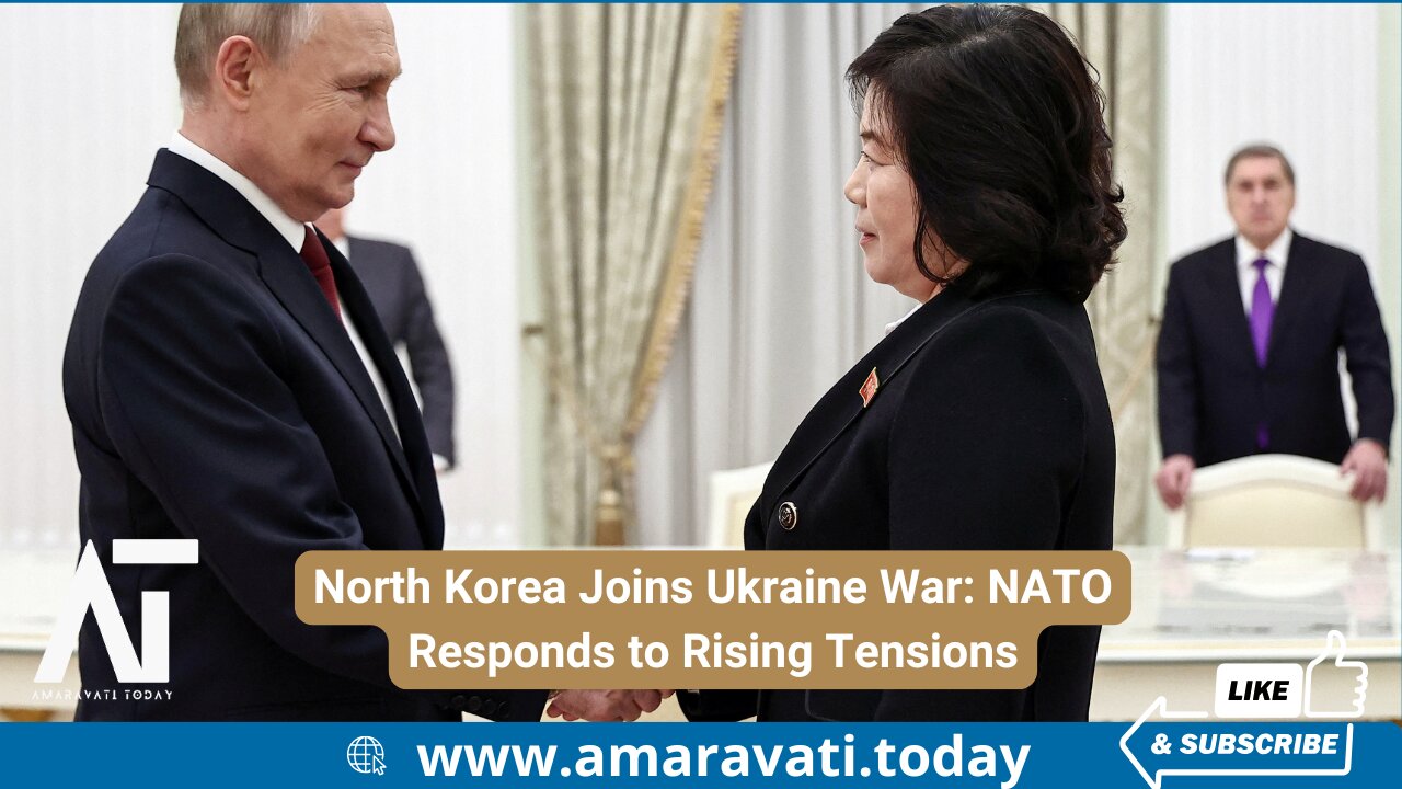 North Korea Joins Ukraine War NATO Responds to Rising Tensions | Amaravati Today