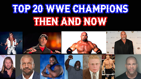 Top 20 WWE Champions Then And Now