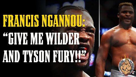 Francis WILL Fight Tyson Fury or Deontay Wilder!!