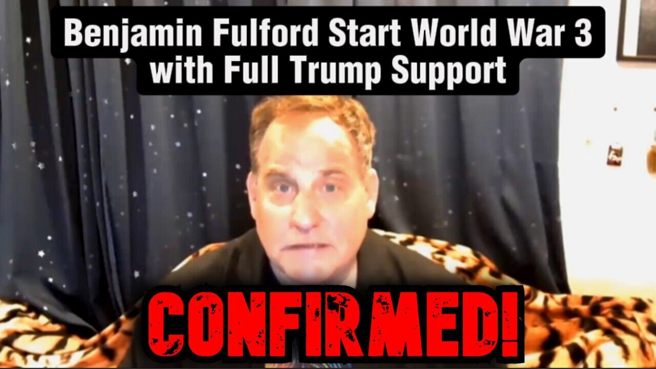 CONFIRMED! Benjamin Fulford Start World War III with Full Trump Support