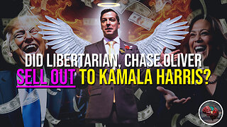 462: Libertarian Chase Oliver SELLS OUT to Kamala Harris