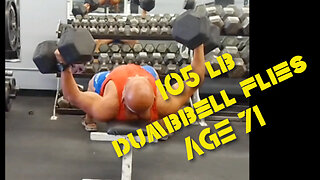 DUMBBELL FLIES 105 lbs - AGE 71