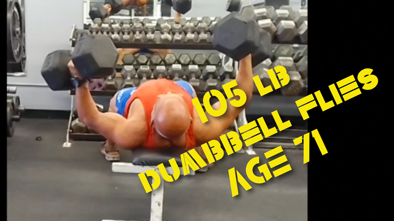 DUMBBELL FLIES 105 lbs - AGE 71