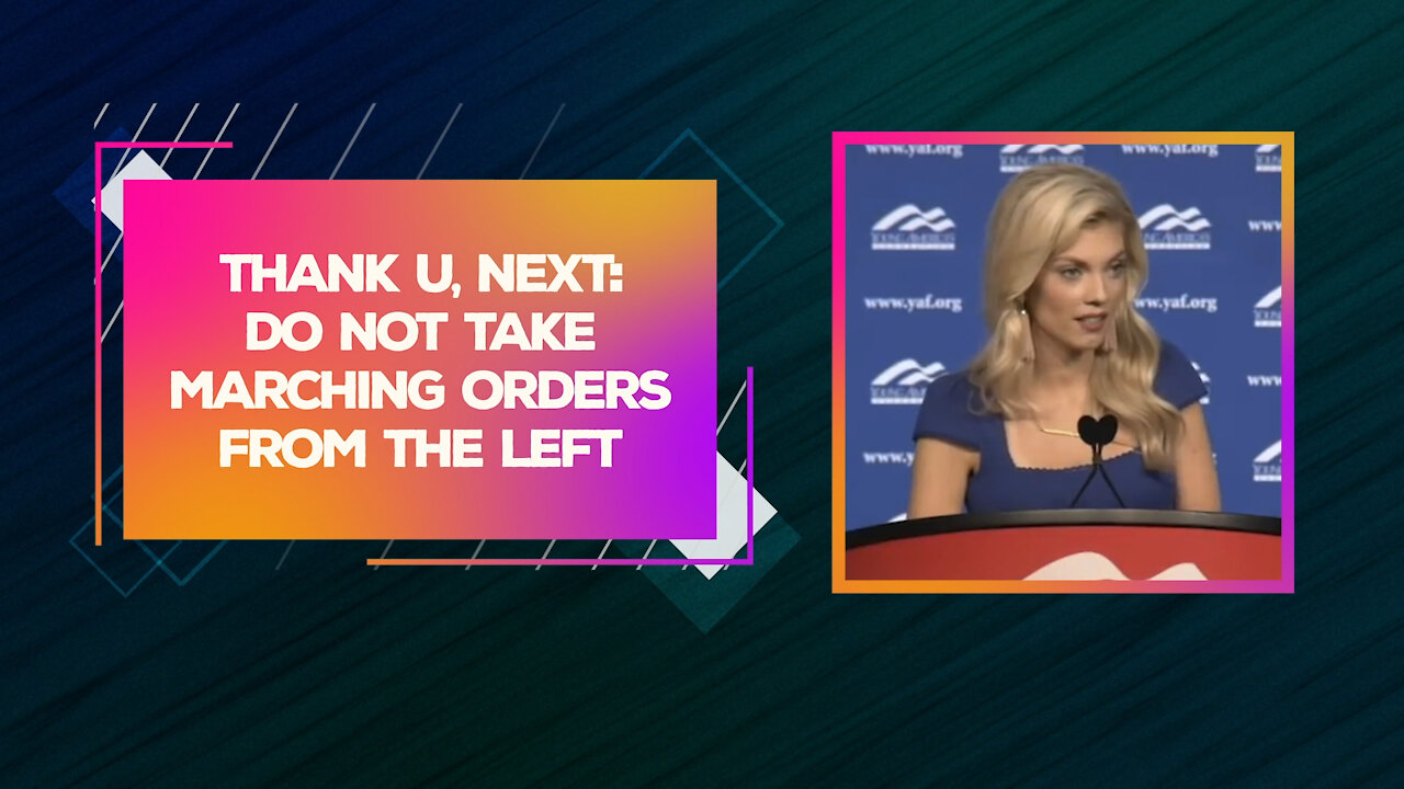 THANK U, NEXT: Do not take marching orders from the Left