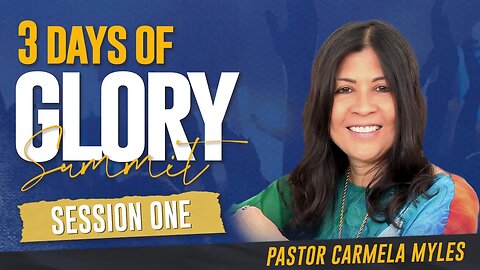 3 Days of Glory 2023 | Session 1 | Pastor Carmela Myles