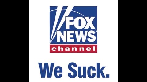 "WE ARE FOX NEWS ...& WE SUCK!!!"