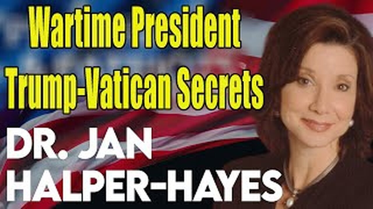 DR. JAN HALPER-HAYES: Wartime President Trump, Vatican Secrets & 800 Years of Cabal!