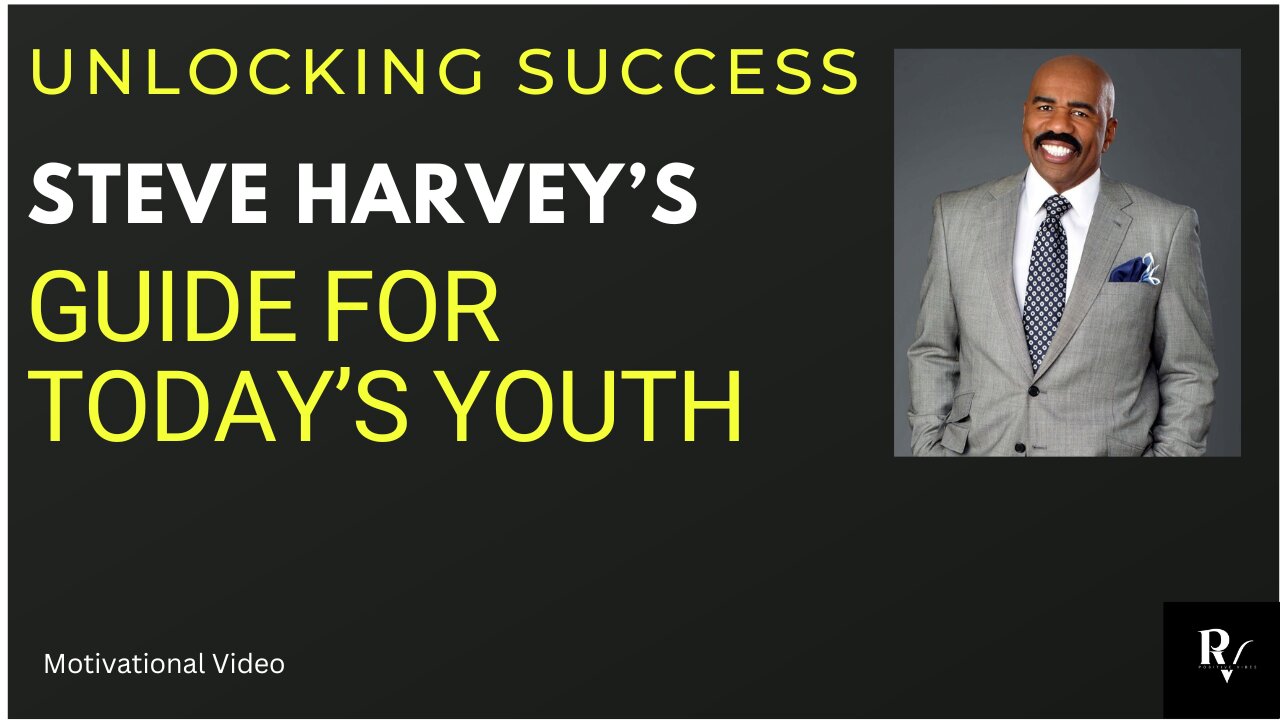 Unlocking Success: Steve Harvey’s Guide for Today’s Youth