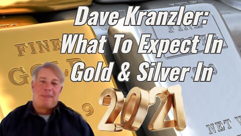 Dave Kranzler: What To Expect In Gold & Silver In 2021