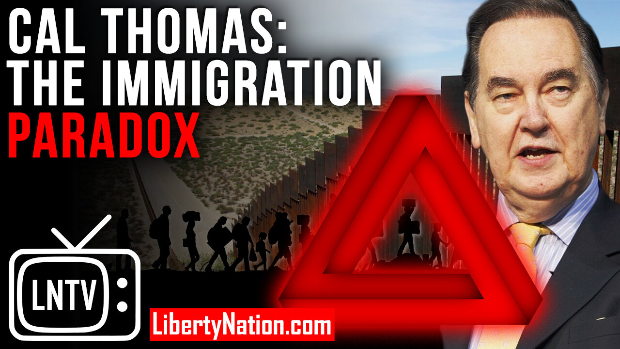 Cal Thomas: The Immigration Paradox – LNTV – WATCH NOW!