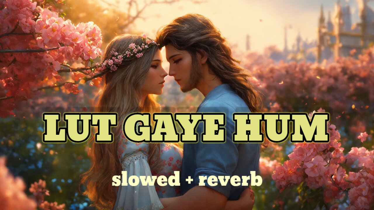 Lut gaye hum || slowed and reverb lofi song