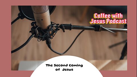 Basis of the second coming Part 2 - Coffee with Jesus Podcast