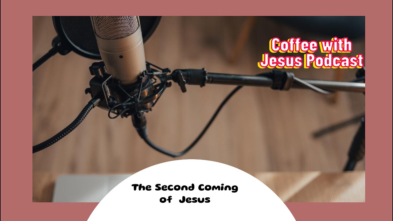 Basis of the second coming Part 2 - Coffee with Jesus Podcast