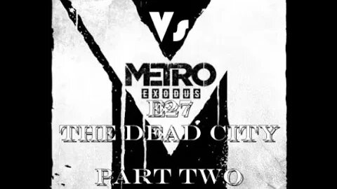 Metro Exodus [E27] The Dead City (2)