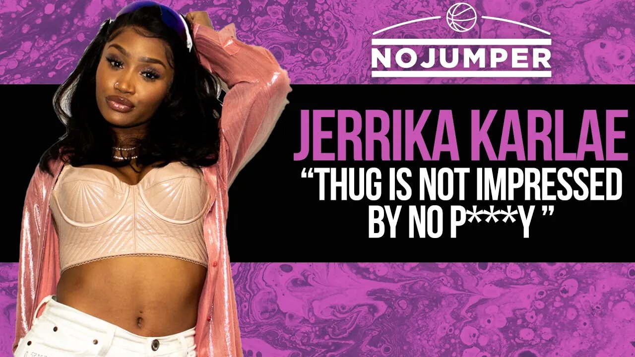 Jerrika Karlae: "Thug Is Not Impressed By No P****"