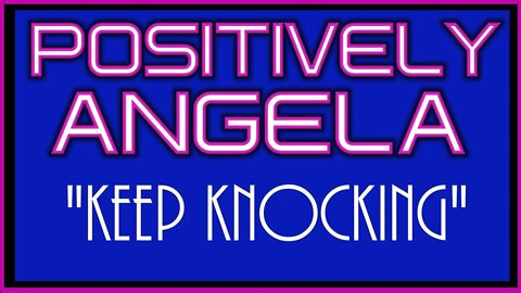 KEEP KNOCKING! | POSITIVELY ANGELA