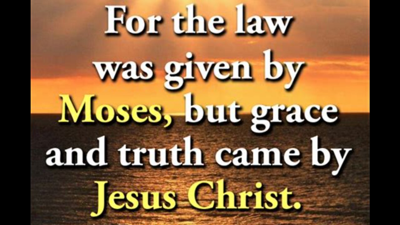 The law was until John then grace and truth by Jesus Christ