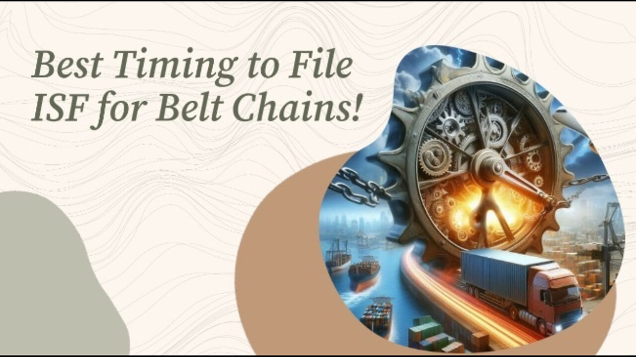 Mastering ISF Requirements for Belt Chains: Ensuring a Smooth Import Process