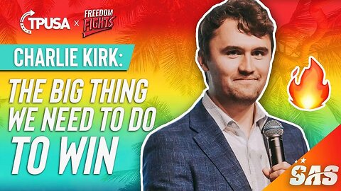 Charlie Kirk: The Big Thing We Need To Do To Win