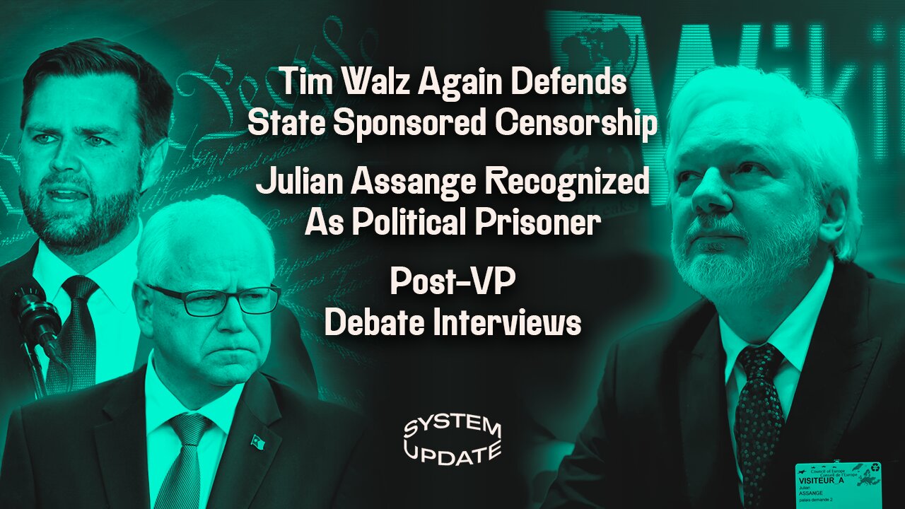 Tim Walz Again Defends State Sponsored Censorship; Julian Assange Recognized As Political Prisoner; Post-VP Debate Interviews | SYSTEM UPDATE #345