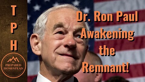 Dr. Ron Paul - Awakening the Remnant!