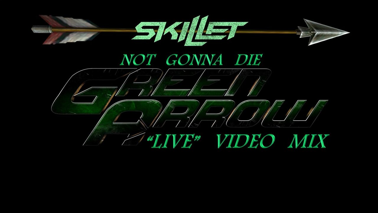 Skillet- Not Gonna Die (Green Arrow “Live” Video Mix)