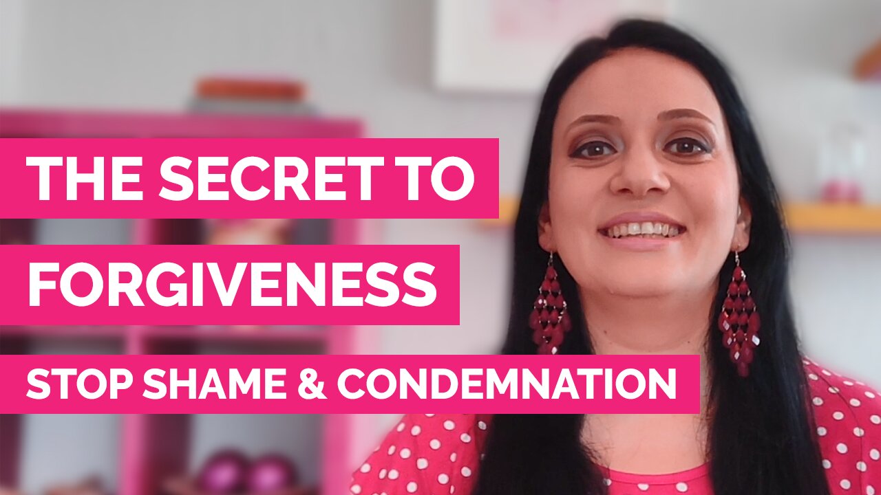 The secret to forgiveness - How to stop shame and condemnation