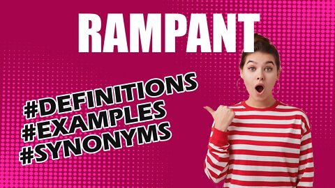 Definition and meaning of the word "rampant"