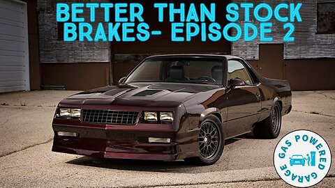 Brake Better Than Stock 1978-88 G-Body Cars - Episode 2