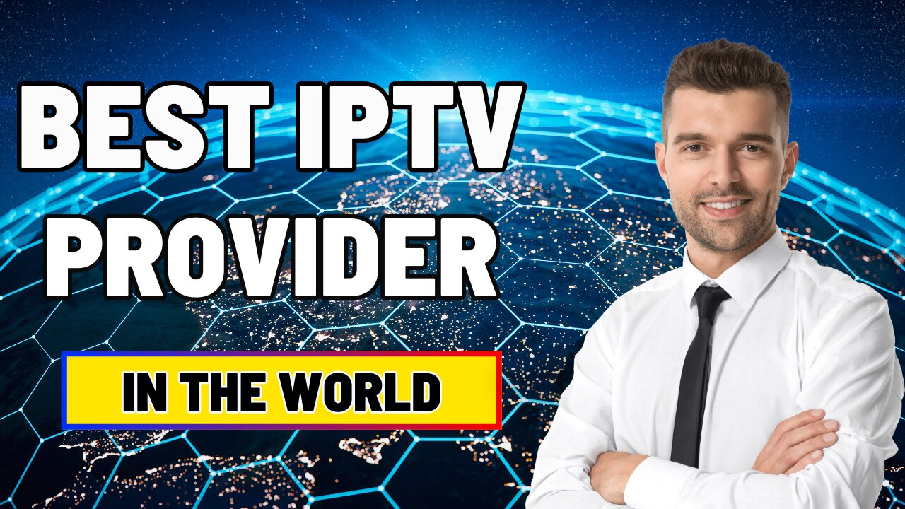 THE BEST IPTV PROVIDER IN THE WORLD FOR 2024