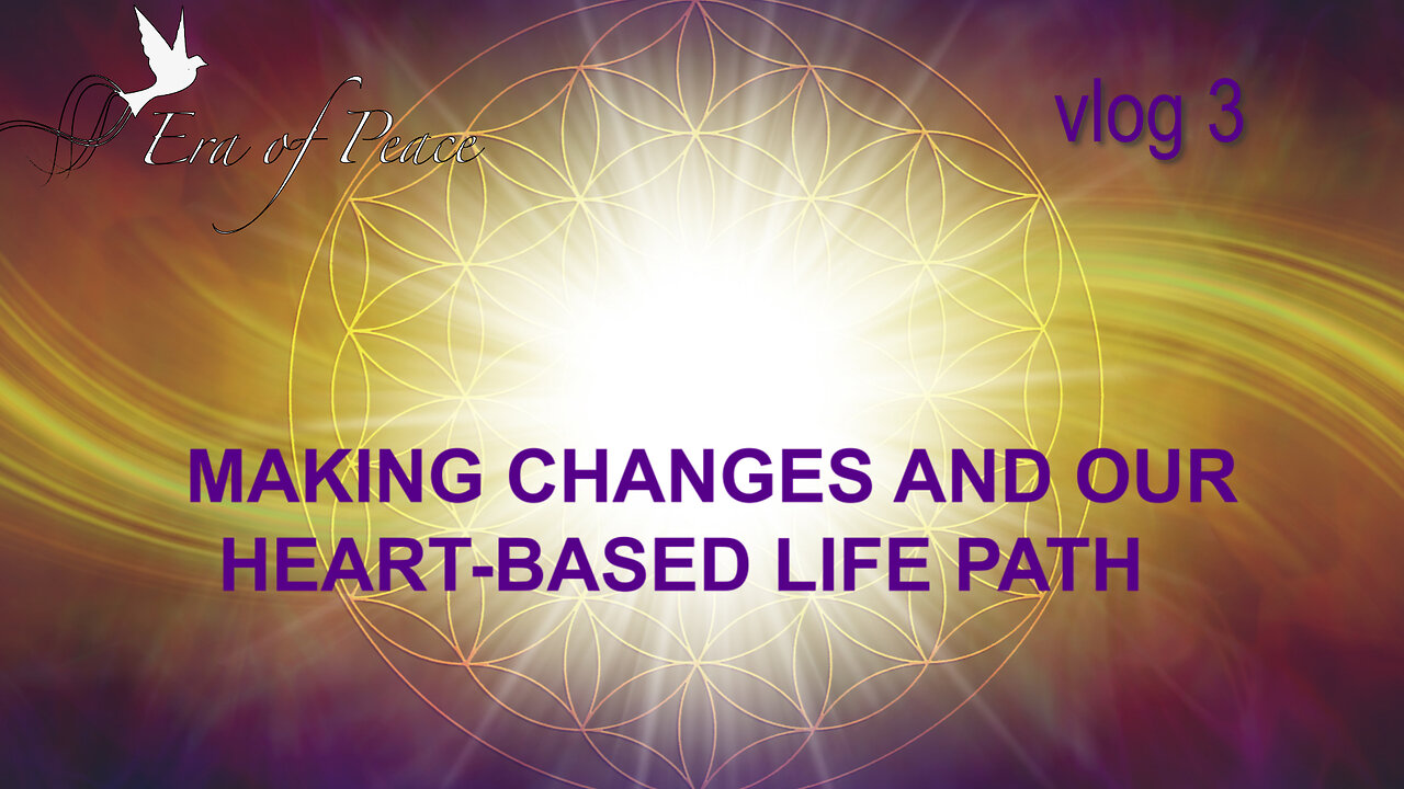 VLOG 3 - MAKING CHANGES AND OUR HEART-BASED LIFE PATH