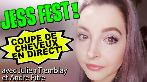 JESS FEST! COIUPE DE CHEVEUX EN DIRECT avec JULIEN TREMBLAY & ANDRÉ PITRE