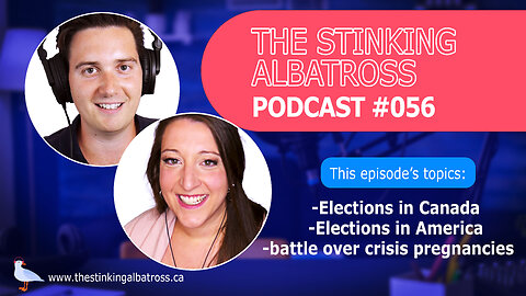 The Stinking Albatross 056 - Canadian & American elections | attacks on crisis pregnancy centres