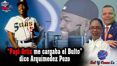 ''PAPI ORTIZ ME CARGABA EL BULTO'' DICE ARQUIMEDEZ POZO - TAL Y COMO ES