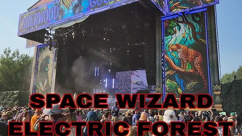 SPACE WIZARD AT ELECTRIC FOREST 2023