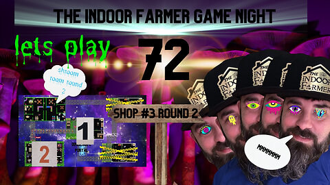 The Indoor Farmer Game Night ep72, Shroomroom Round 2, Let's Play