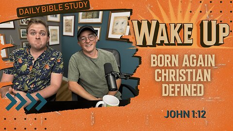 WakeUp Daily Devotional | Born Again Christian Defined | John 1:12-13