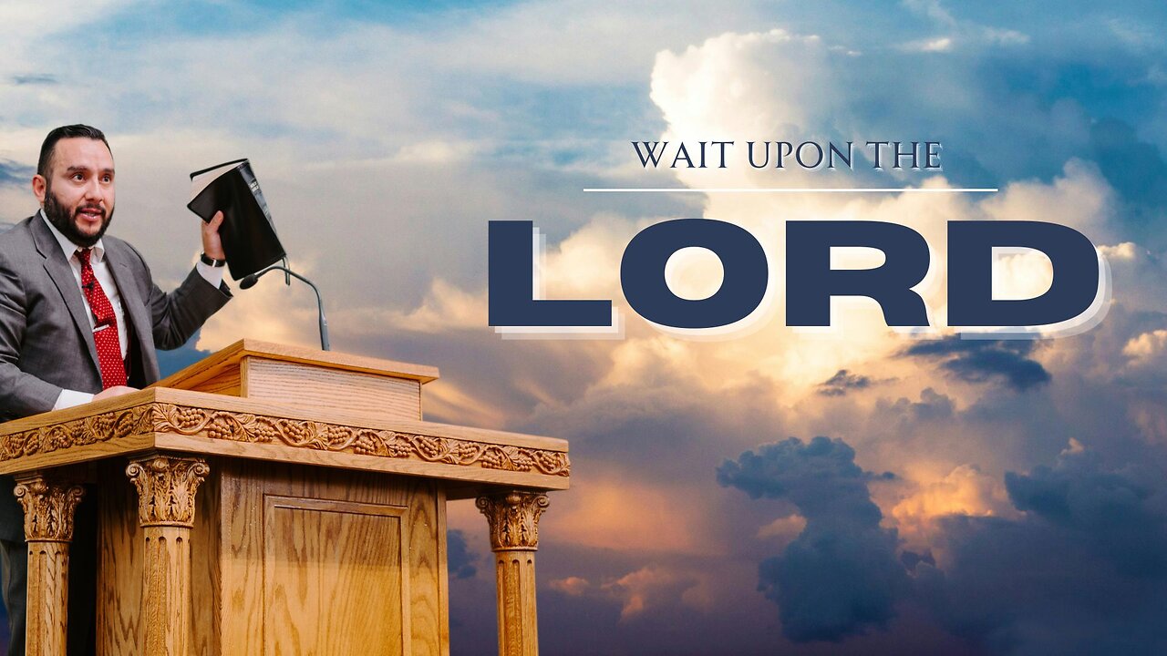 Wait Upon The Lord - Pastor Bruce Mejia