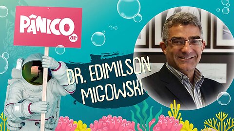 DR. EDIMILSON MIGOWSKI - PÂNICO - AO VIVO - 16/06/20