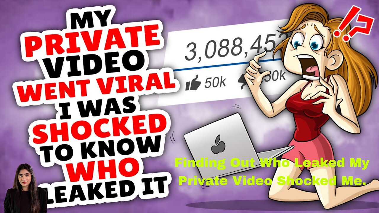 Finding Out Who Leaked My Private Video Shocked Me.