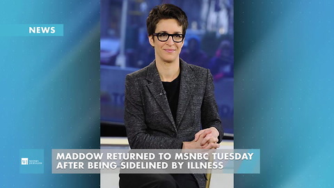 Maddow To Return To MSNBC Tuesday After Being Sidelined By Illness