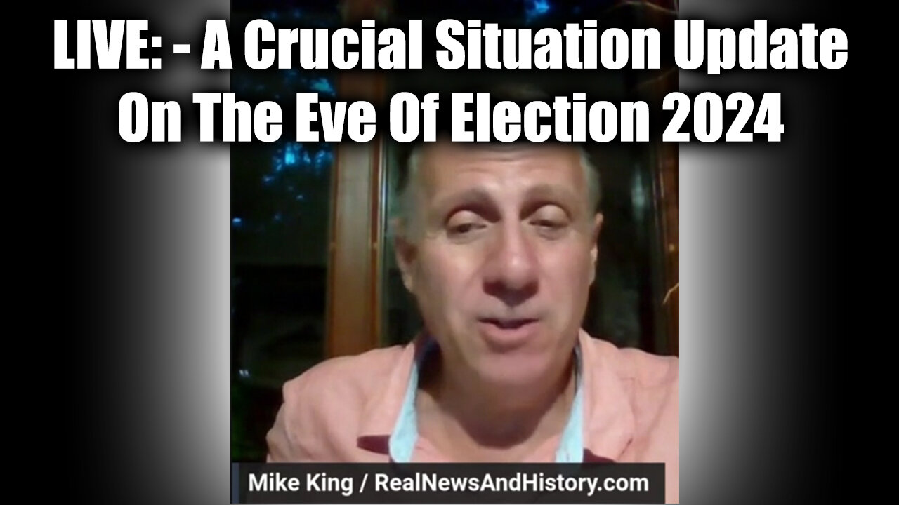 Mike King LIVE - A Crucial Situation Update On The Eve of Election 2024