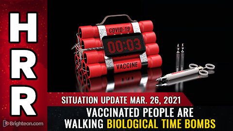 Situation Update, Mar 26, 2021 - Vaccinated people are walking biological time bombs