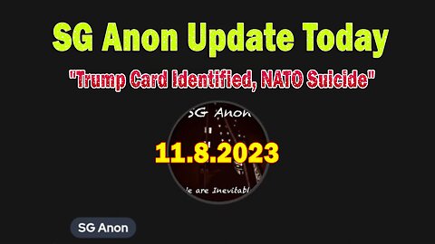 SG Anon Update Today 11/8/23: "Trump Card Identified, NATO Suicide"