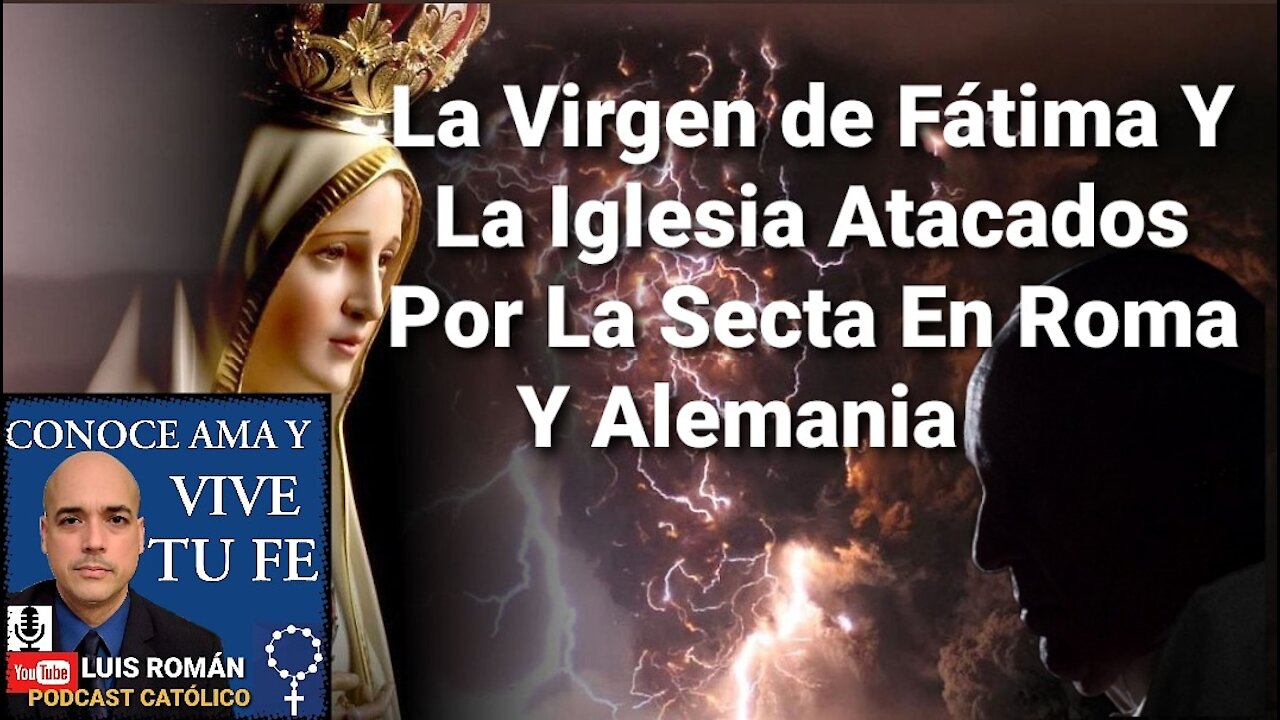 Ataque a la Virgen de Fatima y Iglesia Católica por Secta Roma y Alemania😠 Luis Roman Cadena Oración