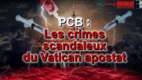 PCB : Les crimes scandaleux du Vatican apostat