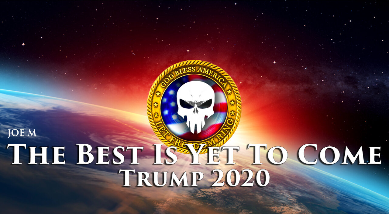 THE BEST IS YET TO COME - TRUMP 2020 By JOE M