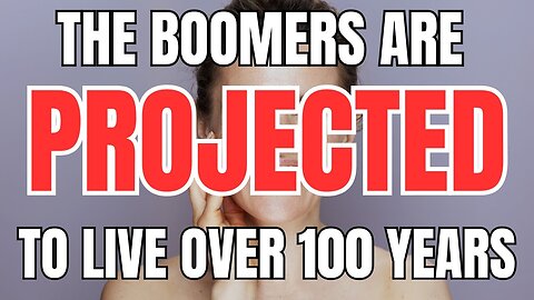 The Boomers are Projected to Live Past 100 Years Old