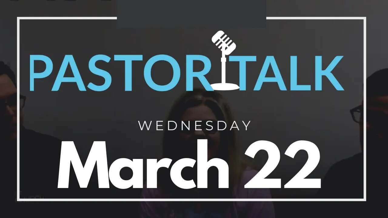 Pastor Talk with your GT Pastors • Wednesday, March 22, 2023